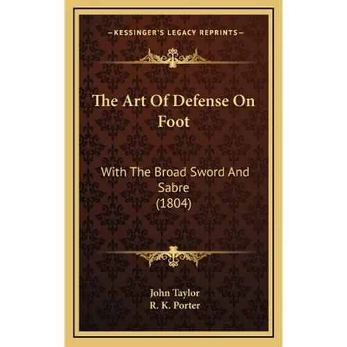 The Art Of Defense On Foot: With The Broad Sword And Sabre (1804) - Hardcover