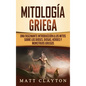 Mitología Griega: Una fascinante introducción a los mitos sobre los dioses, diosas, héroes y monstruos griegos - Hardcover