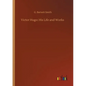 Victor Hugo: His Life and Works - Paperback