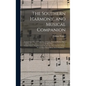 The Southern Harmony, and Musical Companion: Containing a Choice Collection of Tunes, Hymns, Psalms, Odes, and Anthems; Selected From the Most Eminent - Hardcover