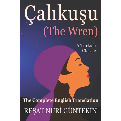 Çalikuşu (the Wren): The Complete English Translation - Paperback