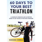 60 DAYS To YOUR BEST TRIATHLON: A COMPLETE Strength Training and Nutrition Guide to Get FASTER, FITTER and STRONGER - Paperback