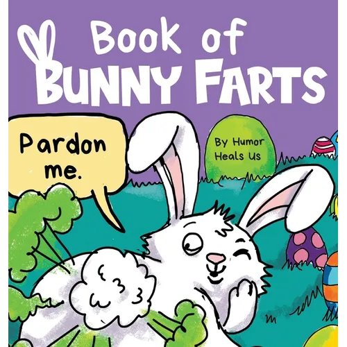 Book of Bunny Farts: A Cute and Funny Easter Kid's Picture Book, Perfect Easter Basket Gift for Boys and Girls - Hardcover