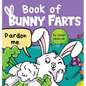 Book of Bunny Farts: A Cute and Funny Easter Kid's Picture Book, Perfect Easter Basket Gift for Boys and Girls - Hardcover
