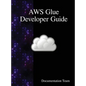 AWS Glue Developer Guide - Hardcover