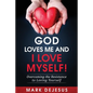 God Loves Me and I Love Myself!: Overcoming the Resistance to Loving Yourself - Paperback