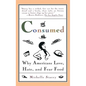 Consumed: Why Americans Hate, Love, and Fear Food - Paperback