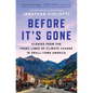Before It's Gone: Stories from the Front Lines of Climate Change in Small-Town America - Paperback