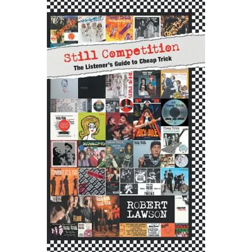Still Competition: The Listener's Guide to Cheap Trick - Hardcover