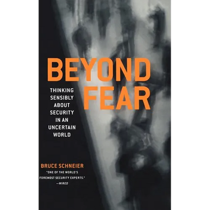 Beyond Fear: Thinking Sensibly about Security in an Uncertain World - Hardcover