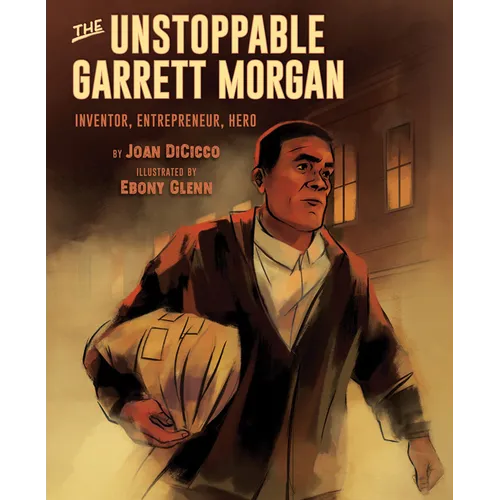 The Unstoppable Garrett Morgan: Inventor, Entrepreneur, Hero - Hardcover