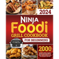 Ninja Foodi Grill Cookbook for Beginners: 2000 Days of Savory, Tender, and Detailed Recipes to Make Your Kitchen a Hub for Gourmet Grilling - Paperback