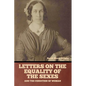Letters on the equality of the sexes, and the condition of woman - Paperback