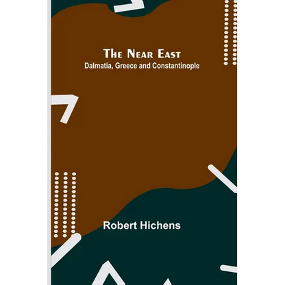 The Near East: Dalmatia, Greece and Constantinople - Paperback