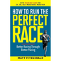 How to Run the Perfect Race: Better Racing Through Better Pacing - Paperback