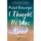 I Thought He Was Dead: A Spiritual Memoir - Paperback