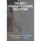 The Art of Property Claims Adjusting: Techniques on How to be a Great Adjuster - Paperback