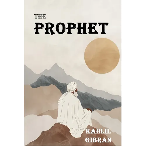 The Prophet: The Original 1923 Edition With Complete Illustrations (A Classics Kahlil Gibran Novel) - Paperback