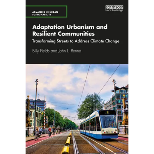 Adaptation Urbanism and Resilient Communities: Transforming Streets to Address Climate Change - Paperback