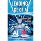 Leading in the Age of AI: How to Inspire Teams, Foster Culture and Elevate Success - Hardcover