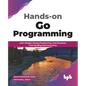 Hands-on Go Programming: Learn Google's Golang Programming, Data Structures, Error Handling and Concurrency ( English Edition) - Paperback