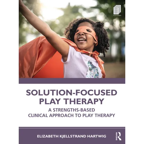 Solution-Focused Play Therapy: A Strengths-Based Clinical Approach to Play Therapy - Paperback
