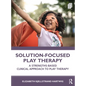 Solution-Focused Play Therapy: A Strengths-Based Clinical Approach to Play Therapy - Paperback