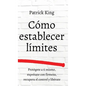 Cómo establecer límites: Protégete a ti mismo, exprésate con firmeza, recupera el control y libérate - Hardcover