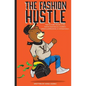 The Fashion Hustle: How to make money in the Fashion Business as a Student, Industry Professional, or Entrepreneur... - Paperback