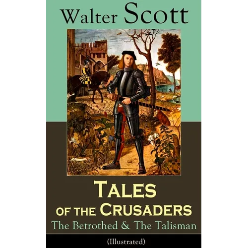 Tales of the Crusaders: The Betrothed & The Talisman (Illustrated): Historical Novels - Paperback
