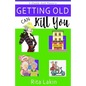 Getting Old Can Kill You - Paperback