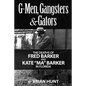 G-Men, Gangsters and Gators: The FBI's Hunt for the Barker Gang in Florida - Paperback