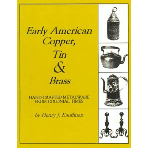 Early American Copper, Tin & Brass: Hancrafted Metalware from Colonial Times - Paperback