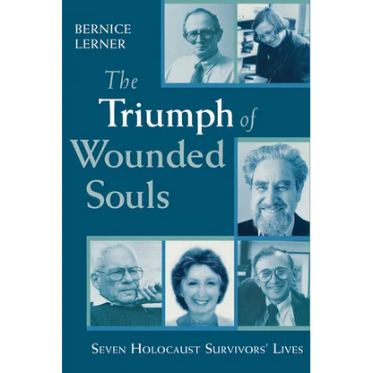 The Triumph of Wounded Souls: Seven Holocaust Survivors' Lives - Paperback