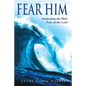 Fear Him: Awakening the Holy Fear of the Lord - Paperback
