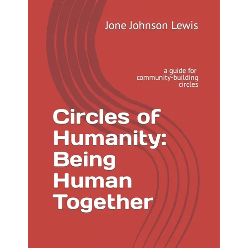 Circles of Humanity: Being Human Together: a guide for community-building circles - Paperback