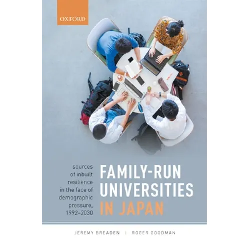 Family-Run Universities in Japan: Sources of Inbuilt Resilience in the Face of Demographic Pressure, 1992-2030 - Hardcover