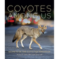 Coyotes Among Us: Secrets of the City's Top Predator - Hardcover