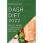 Dash Diet 2022: Healthy Recipes to Increase Your Energy and Be Healthier - Paperback