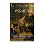 La Inquisición española: Historia y legado de la infame persecución de los herejes por la Iglesia Católica - Paperback