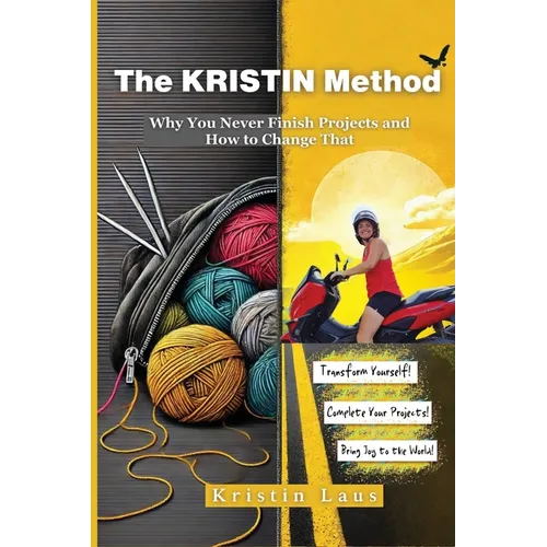 The KRISTIN Method: Why You Never Finish Projects and How to Change That - Paperback