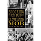 Shocking Stories of the Cleveland Mob - Hardcover
