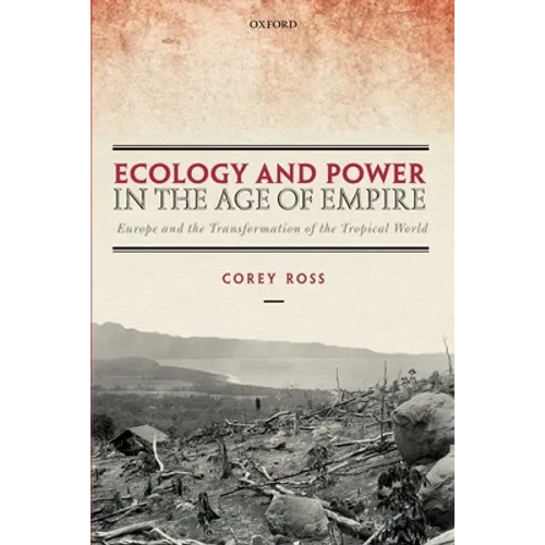 Ecology and Power in the Age of Empire: Europe and the Transformation of the Tropical World - Paperback