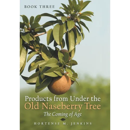 Book Three Products from Under the Old Naseberry Tree: The Coming of Age - Hardcover