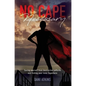 No Cape Necessary: Saving yourself from destructive patterns and finding your inner Superhero - Hardcover