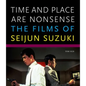 Time and Place Are Nonsense: The Films of Seijun Suzuki - Paperback
