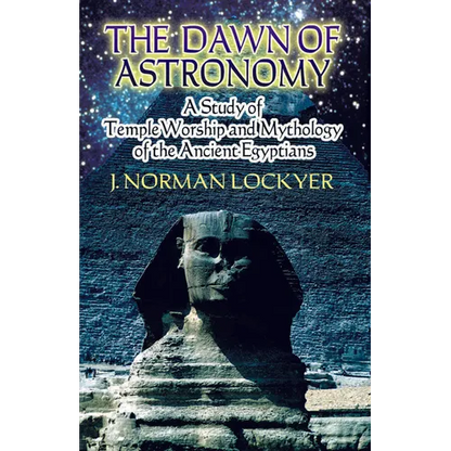 The Dawn of Astronomy: A Study of Temple Worship and Mythology of the Ancient Egyptians - Paperback