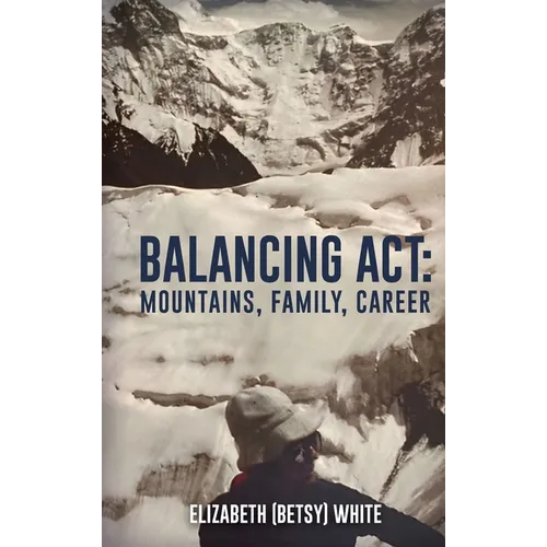 Balancing ACT: Mountains, Family, Career - Hardcover