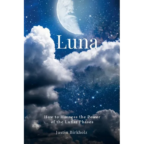 Luna: How to Harness the Power of the Lunar Phases - Paperback
