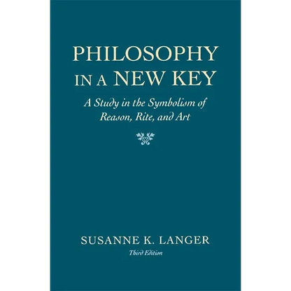 Philosophy in a New Key: A Study in the Symbolism of Reason, Rite, and Art, Third Edition - Paperback